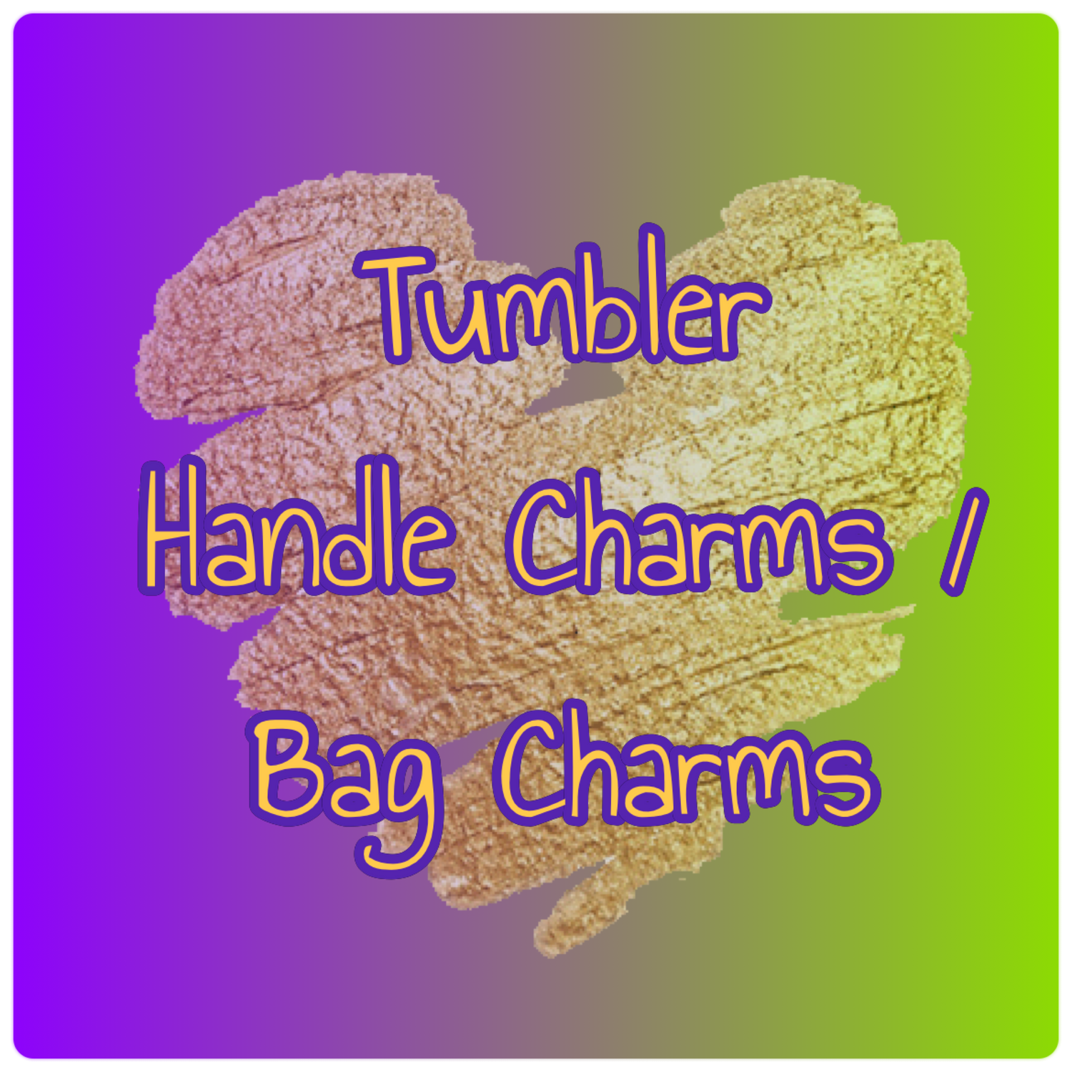 Tumbler Handle Charms / Bag Charms