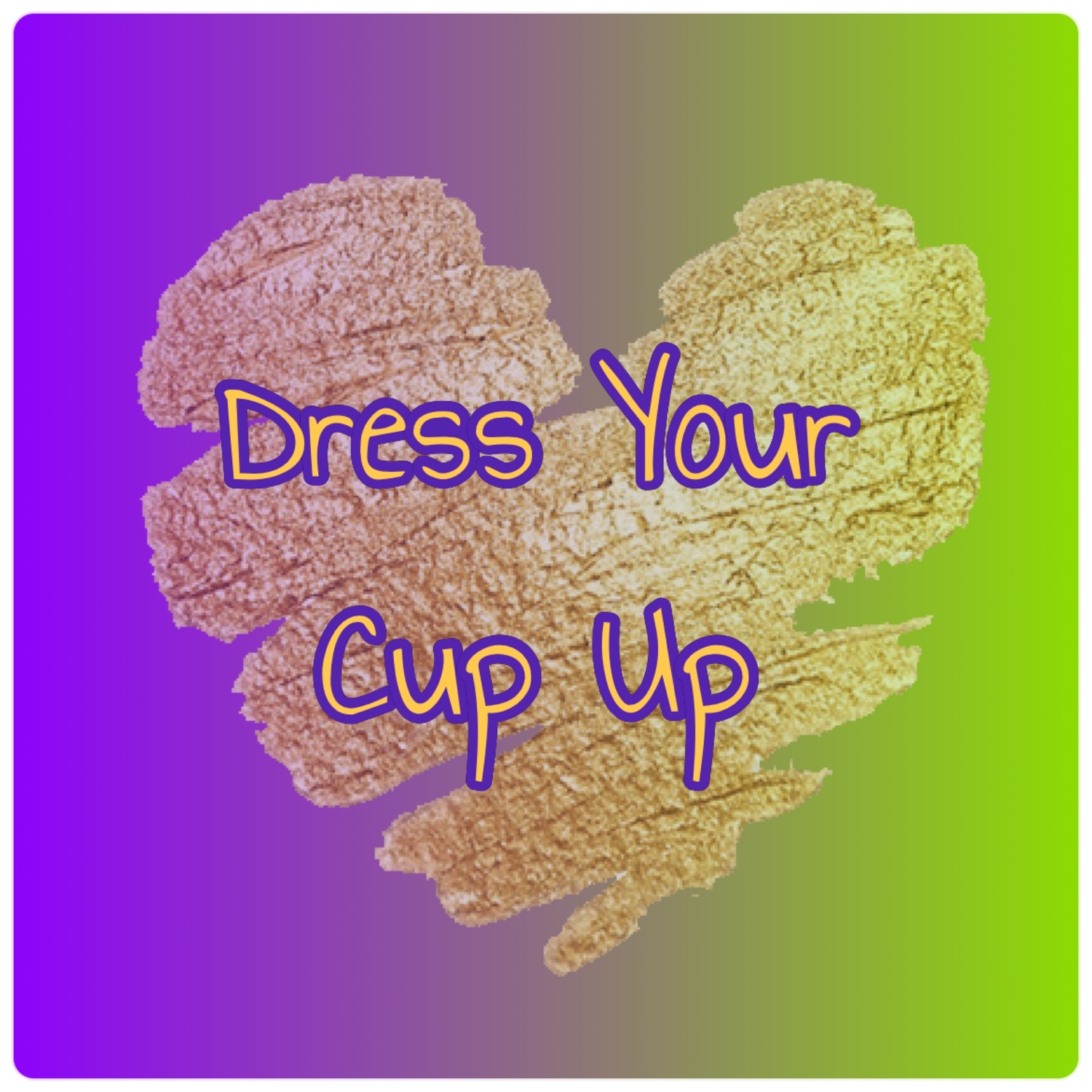 Dress Your Cup Up